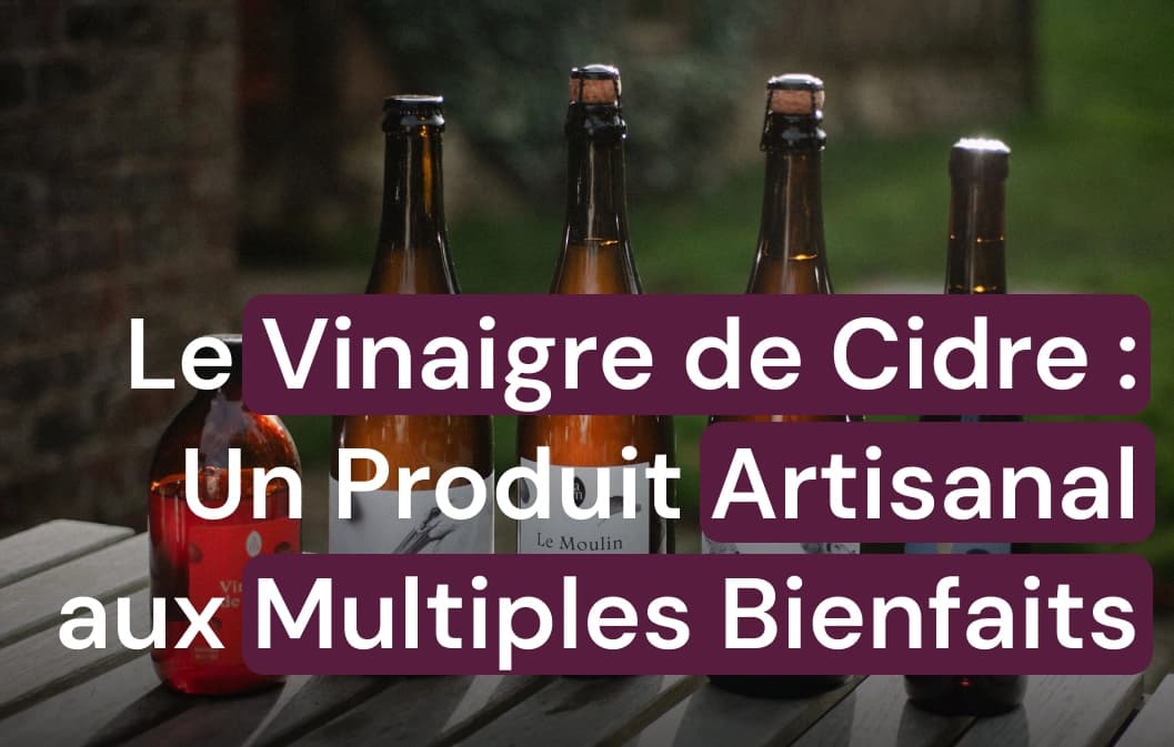Les multiples bienfaits du vinaigre de cidre artisanal